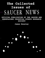 The Collected Issues of SAUCER NEWS: OFFICIAL PUBLICATION OF THE SAUCER AND UNEXPLAINED CELESTIAL EVENTS RESEARCH SOCIETY B08CMGM77N Book Cover