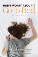 Don't Worry About It: Go To Bed B0CQPJ43BC Book Cover