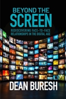 BEYOND THE SCREEN: Rediscovering Face-to-Face Relationships in the Digital Age B0FL8399XM Book Cover