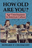 How Old Are You?: Age Consciousness in American Culture 0691006210 Book Cover