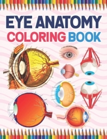 Eye Anatomy Coloring Book: Medical Anatomy Coloring Book for kids Boys and Girls. Physiology Coloring Book for kids. Stress Relieving, Relaxation & ... Book For Kids Adults & Ophthalmologists B08TQCY4X8 Book Cover
