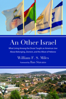 An Other Israel: What Living Among the Druze Taught an American Jew About Belonging, Zionism, and the Allure of Hebrew B0HLC9FG5C Book Cover