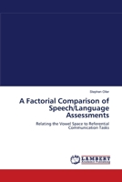 A Factorial Comparison of Speech/Language Assessments: Relating the Vowel Space to Referential Communication Tasks 3838310756 Book Cover