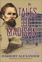 Tales of Madison: Historical Sketches on Jackson & Madison County, Tennessee (THL) 1577362659 Book Cover
