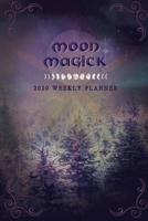 2020 Moon Magick and Gratitude Planner (Colorful Witch Datebook, Moon Phases, Pagan Sabbats, Wheel of the Year) : Weekly Calendar for the Modern-Day Witch 1653455934 Book Cover