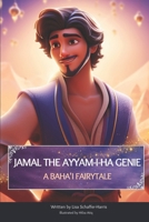 JAMAL THE AYYAM-I-HA GENIE: A BAHA'I FAIRYTALE B0CV2TXJSQ Book Cover