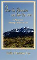 Over the Mountains and Into Our Lives: A Woman's Hiking Guide to Life 146366155X Book Cover