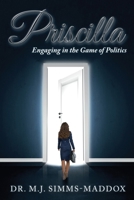 Priscilla: Engaging in the Game of Politics 0578178990 Book Cover