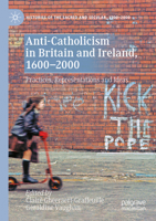 Anti-Catholicism in Britain and Ireland, 1600–2000: Practices, Representations and Ideas 3030428818 Book Cover