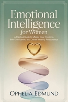 EMOTIONAL INTELLIGENCE FOR WOMEN: A Practical Guide to Master Your Emotions, Build Confidence, and Create Healthy Relationships B0GWHDS38L Book Cover