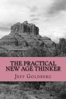 The Practical New Age Thinker: A Guide to Empowerment Through Aligning Goals & Purpose 1983487244 Book Cover