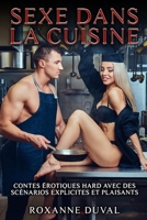 Sexe dans la Cuisine: Contes Érotiques Hard avec des Scénarios Explicites et Plaisants (Collection de Contes érotiques français hard, vrais et réels. ... Interdit aux Mineurs. 18+) B0B926C177 Book Cover