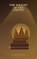 The Weight of the Crown: Yudhishthira and the Ethics of Dharma (The Spiritual Series) B0GZFH9JGX Book Cover