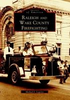 Raleigh and Wake County Firefighting 0738515124 Book Cover
