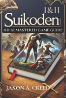 SUIKODEN I&II HD REMASTERED GAME GUIDE: Uncover Strategies And Win Big B0DZ7VTGVX Book Cover