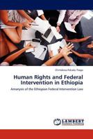 Human Rights and Federal Intervention in Ethiopia: Amanysis of the Ethiopian Federal Intervention Law 3659112763 Book Cover