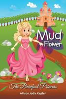 Mud Flower: The Barefoot Princess 1635246156 Book Cover