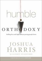 Humble Orthodoxy: Holding the Truth High Without Putting People Down 1601424752 Book Cover