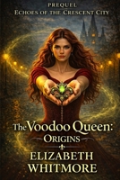 Voodoo Queen - Origins: A Time Travel Romance: Book 1 in Echoes of the Cresent City series B0F8QNQX3M Book Cover