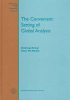 The Convenient Setting of Global Analysis (Mathematical Surveys and Monographs) 0821807803 Book Cover