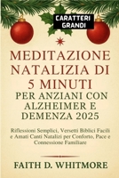 Meditazione Natalizia di 5 Minuti per Anziani con Alzheimer e Demenza 2025: Riflessioni Semplici, Versetti Biblici Facili e Amati Canti Natalizi per Conforto, Pace e Connessione Familiare B0FTXVZRMF Book Cover