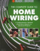The Complete Guide to Home Wiring: A Comprehensive Manual, from Basic Repairs to Advanced Projects (Black & Decker Home Improvement Library; U.S. Edition)