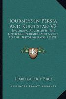 Journeys In Persia And Kurdistan V2: Including A Summer In The Upper Karun Region And A Visit To The Nestorian Rayahs 1104774534 Book Cover