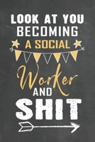 Look at You Becoming a Socials Worker and Shit: Journal Notebook 108 Pages 6 x 9 Lined Writing Paper School Appreciation Day Gift Teacher from Student 1674183046 Book Cover