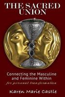 The Sacred Union: Connecting the Masculine and Feminine Within for Personal Transformation 1475250932 Book Cover