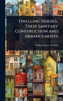 Dwelling Houses, Their Sanitary Construction and Arrangements 1023690845 Book Cover