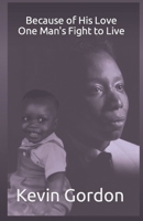 Because of His Love One Man's Fight to Live B0BRM2MZG5 Book Cover