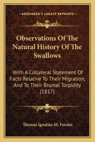 Observations Of The Natural History Of The Swallows: With A Collateral Statement Of Facts Relative To Their Migration, And To Their Brumal Torpidity 1104651122 Book Cover