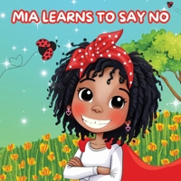Mia Learns How to Say No: A Children’s Book About Boundaries, Confidence, and Self-Respect B0FGDB3MHN Book Cover