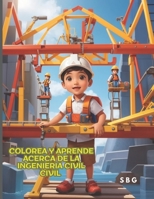 COLOREA Y APRENDE ACERCA DE LA INGENIERIA CIVIL (Spanish Edition) B0CKGVFP77 Book Cover