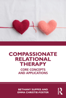 Compassionate Relational Therapy: Core Concepts and Applications 103284891X Book Cover