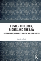Foster Children, Rights, and the Law: Best Interest, Normalcy, and the Welfare System 1032836202 Book Cover
