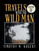 Travels with the Wild Man Volume IV 1524537136 Book Cover