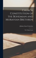 Church Constitution of the Bohemian and Moravian Brethren: The Original Latin - Scholar's Choice Edition 1016662807 Book Cover