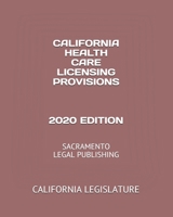 California Health Care Licensing Provisions 2020 Edition: Sacramento Legal Publishing 1654323616 Book Cover
