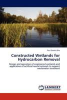 Constructed Wetlands for Hydrocarbon Removal: Design and operation of engineered wetlands and application of artificial neural network to support wastewater treatment 3846510424 Book Cover
