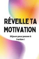 Réveille ta motivation : 30 jours pour passer à l'action !: Programme anti-procrastination pas à pas avec fiches journalières, études de cas et conseils d’expert (French Edition) B0FGWNCCNJ Book Cover