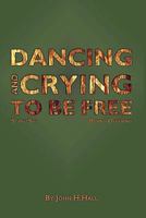 Dancing and Crying to Be Free 1426912307 Book Cover
