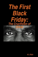 The First Black Friday: The Crucifixion of Christ 1304983757 Book Cover