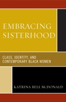Embracing Sisterhood: Class, Identity, and Contemporary Black Women 0742545741 Book Cover