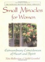 Small Miracles for Women: Extraordinary Coincidences of Heart and Spirit 1580623700 Book Cover