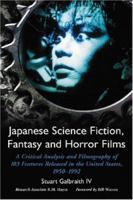 Japanese Science Fiction, Fantasy and Horror Films: A Critical Analysis of 103 Features Released in the United States, 1950-1992 0899508537 Book Cover