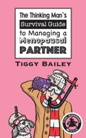 The Thinking Man's Survival Guide to Managing a Menopausal Partner 191522957X Book Cover