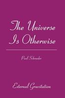 The Universe Is Otherwise: External Gravitation 1419632310 Book Cover