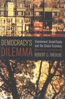 Democracy's Dilemma: Environment, Social Equity, and the Global Economy 0262162156 Book Cover