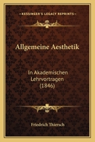 Allgemeine Aesthetik in Akademischen Lehrvortr�gen 1160298114 Book Cover